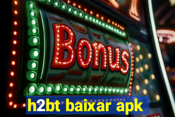 h2bt baixar apk